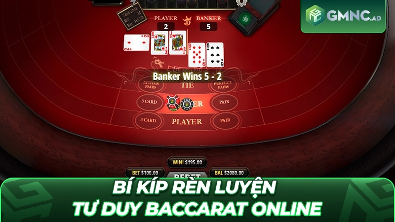 Bí kíp rèn luyện tư duy Baccarat online để tăng tỷ lệ thắng cao