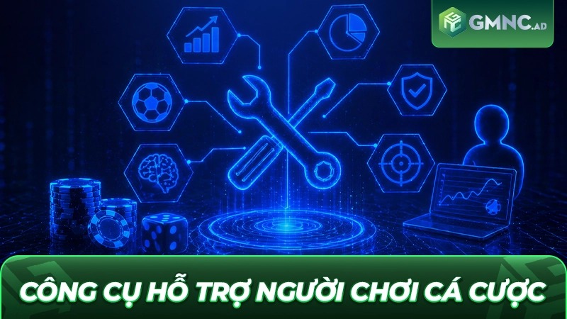 Công cụ hỗ trợ người chơi cá cược tại GMNC