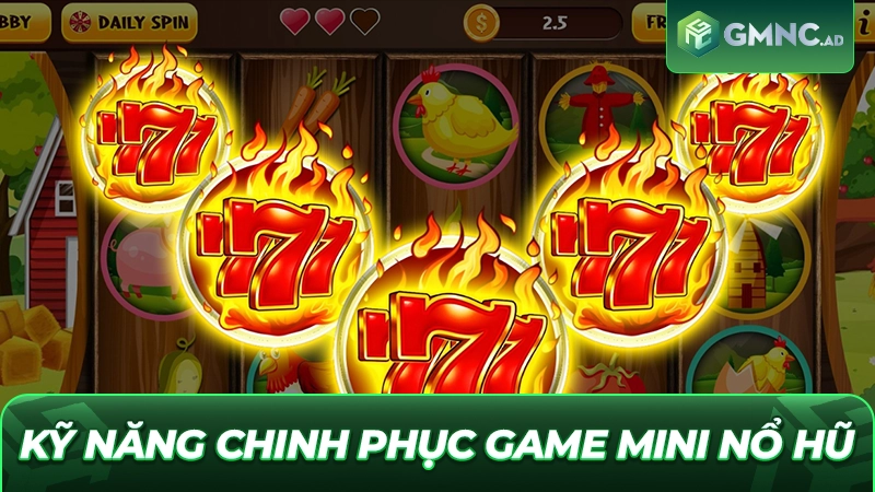 Kỹ năng chinh phục game Mini nổ hũ đơn giản