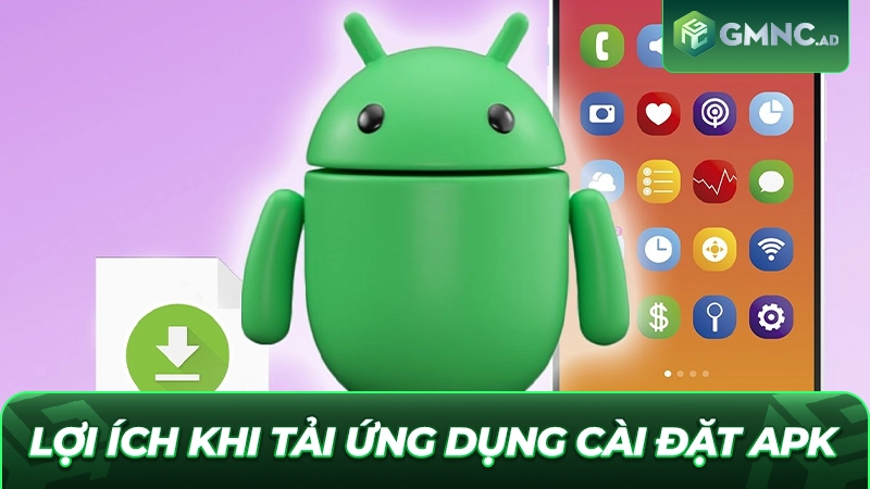 Lợi ích khi tải ứng dụng cài đặt APK an toàn