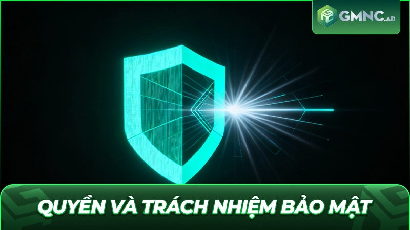Quyền và trách nhiệm bảo mật của thành viên tại GMNC