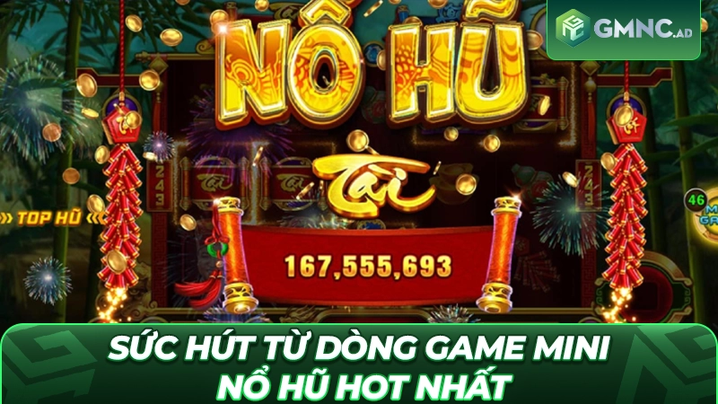 Sức hút mãnh liệt từ dòng game Mini nổ hũ hot nhất